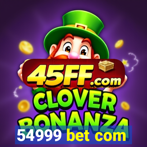 54999 bet com